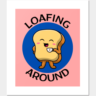 Loafing Around | Bread Pun Posters and Art